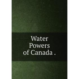 

Книга Water Powers of Canada.