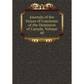 

Книга Journal s of the House of Commons of the Dominion of Canada, Volume 40