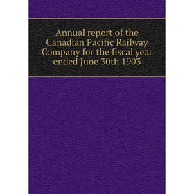 

Книга Annual report of the Canadian Pacific Railway Company for the fiscal year ended June 30th 1903