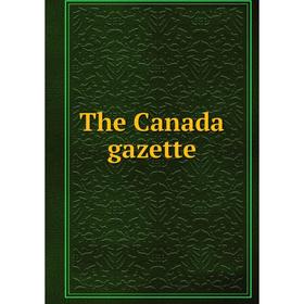 

Книга The Canada gazette