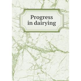 

Книга Progress in dairying