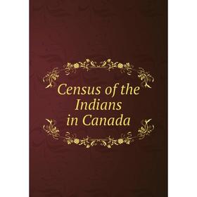 

Книга Census of the Indians in Canada