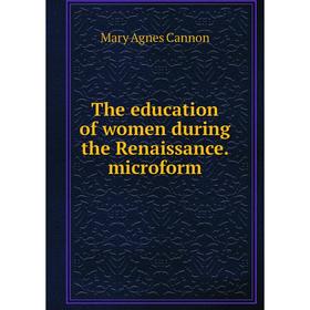 

Книга The education of women during the Renaissance. microform