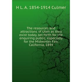 

Книга The resources and attractions of Utah as they exist today, set forth for the enquiring public, especially for the Midwinter Fair, California, 18
