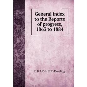

Книга General index to the Reports of progress, 1863 to 1884
