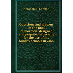 

Книга Questions and answers on the Book of mormon: designed and prepared especially for the use of the Sunday schools in Zion