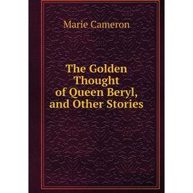 

Книга The Golden Thought of Queen Beryl, and Other Stories