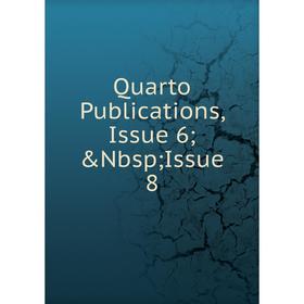 

Книга Quarto Publications, Issue 6; &Nbsp; Issue 8
