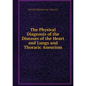 

Книга The Physical Diagnosis of the Diseases of the Heart and Lungs and Thoracic Aneurism