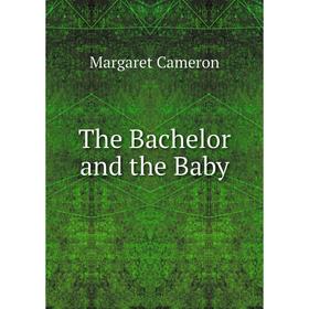 

Книга The Bachelor and the Baby