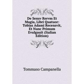 

Книга De Sensv Rervm Et Magia, Libri Quatuor: Tobias Adami Recensvit, Et Nunc Primum Evulgauit (Italian Edition)