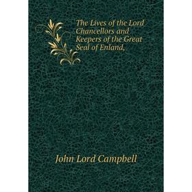 

Книга The Lives of the Lord Chancellors and Keepers of the Great Seal of Enland