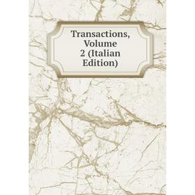 

Книга Transactions, Volume 2 (Italian Edition)