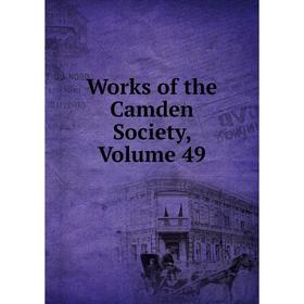 

Книга Works of the Camden Society, Volume 49