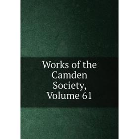 

Книга Works of the Camden Society, Volume 61