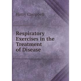 

Книга Respiratory Exercises in the Treatment of Disease