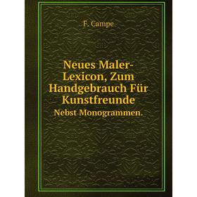 

Книга Neues Maler-Lexicon, Zum Handgebrauch Für KunstfreundeNebst Monogrammen