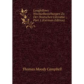 

Книга Longfellows Wechselbeziehungen Zu Der Deutschen Literatur, Part 1
