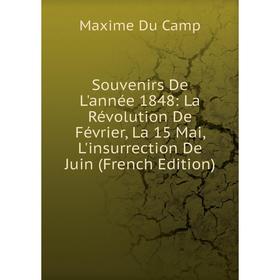 

Книга Souvenirs De L'année 1848: La Révolution De Février, La 15 Mai, L'insurrection De Juin (French Edition)