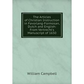 

Книга The Articles of Christian Instruction in Favorlang-Formosan, Dutch and English: From Vertrecht's Manuscript of 1650