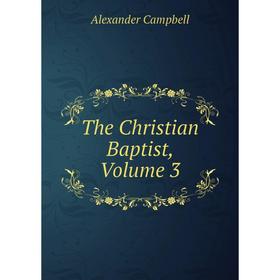 

Книга The Christian Baptist, Volume 3