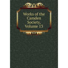 

Книга Works of the Camden Society, Volume 13