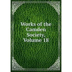 

Книга Works of the Camden Society, Volume 18