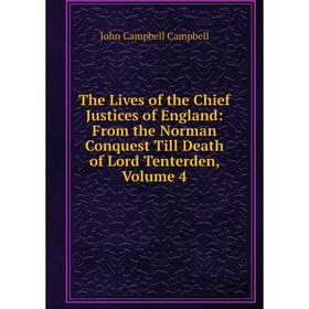 

Книга The Lives of the Chief Justices of England: From the Norman Conquest Till Death of Lord Tenterden, Volume 4