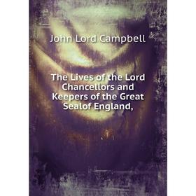 

Книга The Lives of the Lord Chancellors and Keepers of the Great Sealof England