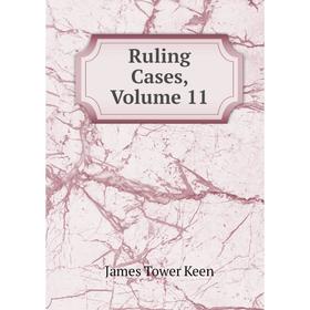 

Книга Ruling Cases, Volume 11