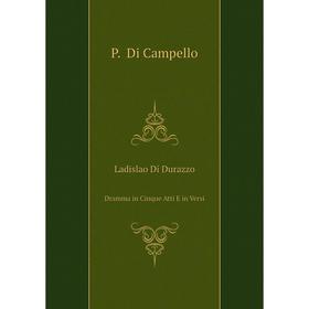 

Книга Ladislao Di DurazzoDramma in Cinque Atti E in Versi