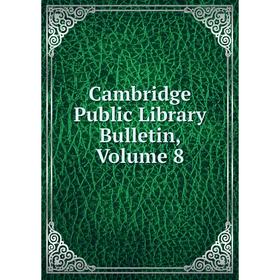 

Книга Cambridge Public Library Bulletin, Volume 8