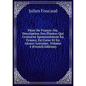 

Книга Flore De France: Ou, Description Des Plantes Qui Croissent Spontanément En France, En Corse Et En Alsace-Lorraine, Volume 4 (French Edition)