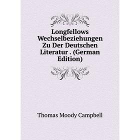 

Книга Longfellows Wechselbeziehungen Zu Der Deutschen Literatur
