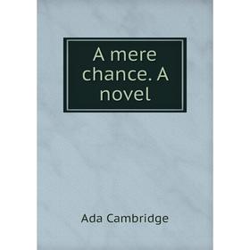 

Книга A mere chance. A novel