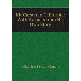 

Книга Kit Carson in California: With Extracts from His Own Story