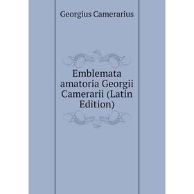 

Книга Emblemata amatoria Georgii Camerarii (Latin Edition)