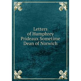 

Книга Letters of Humphrey Prideaux Sometime Dean of Norwich