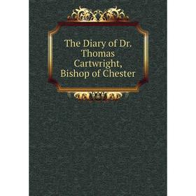 

Книга The Diary of Dr. Thomas Cartwright, Bishop of Chester