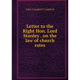 

Книга Letter to the Right Hon Lord Stanley on the law of church rates