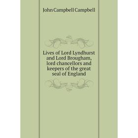 

Книга Lives of Lord Lyndhurst and Lord Brougham, lord chancellors and keepers of the great seal of England