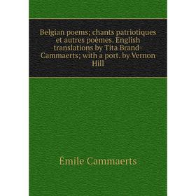 

Книга Belgian poems; chants patriotiques et autres poèmes. English translations by Tita Brand-Cammaerts; with a port. by Vernon Hill