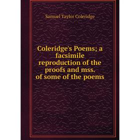 

Книга Coleridge's Poems; a facsimile reproduction of the proofs and mss. of some of the poems