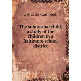 

Книга The subnormal child, a study of the children in a Baltimore school district