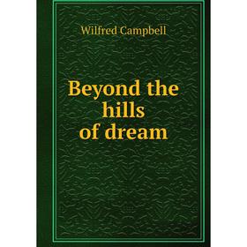 

Книга Beyond the hills of dream
