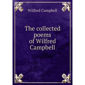 

Книга The collected poems of Wilfred Campbell