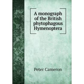

Книга A monograph of the British phytophagous Hymenoptera