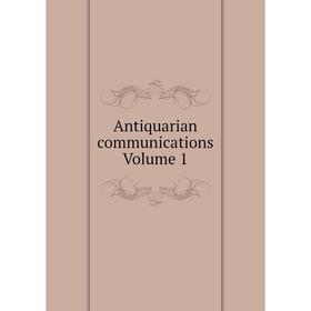 

Книга Antiquarian communications Volume 1