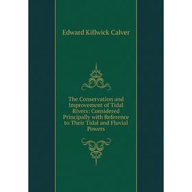 

Книга The Conservation and Improvement of Tidal Rivers: Considered Principally with Reference to Their Tidal and Fluvial Powers