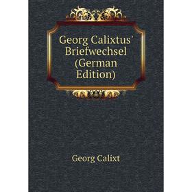 

Книга Georg Calixtus' Briefwechsel (German Edition)